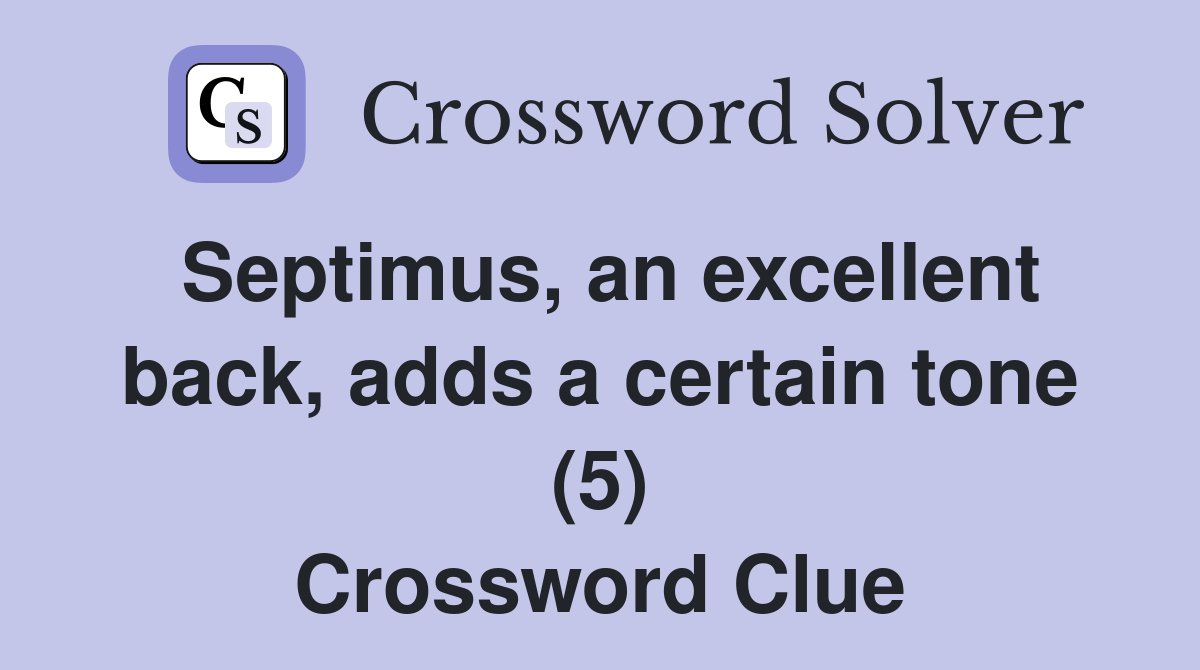 Septimus, an excellent back, adds a certain tone (5) Crossword Clue